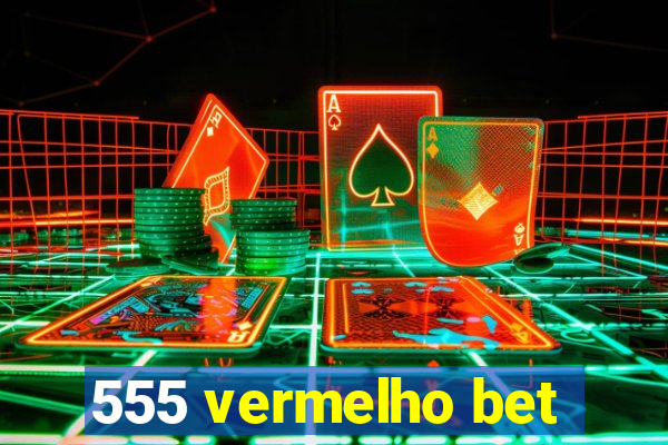 555 vermelho bet