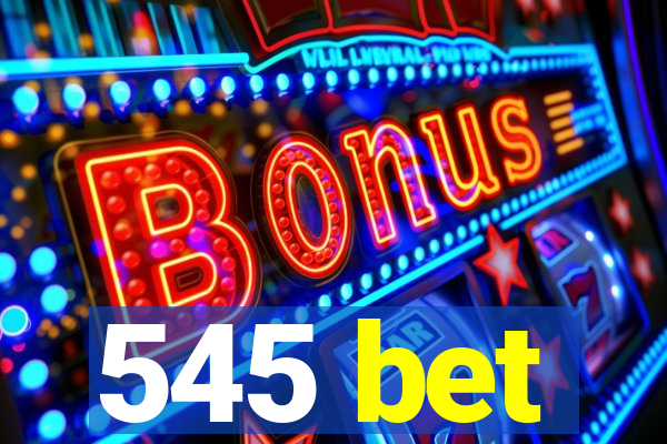 545 bet