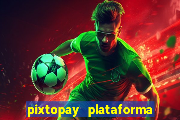 pixtopay plataforma de jogos