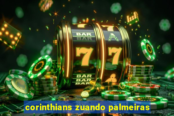 corinthians zuando palmeiras