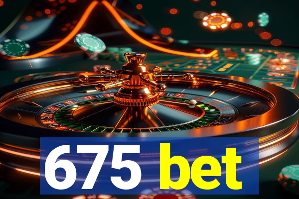 675 bet