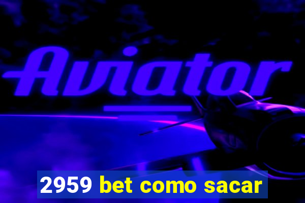 2959 bet como sacar