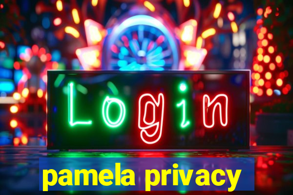 pamela privacy