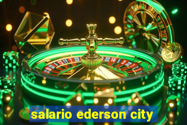 salario ederson city