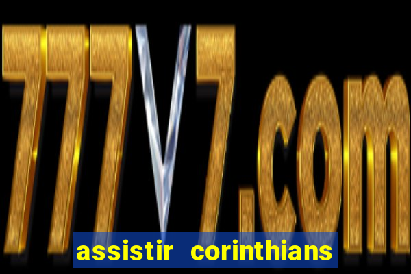 assistir corinthians multi canais