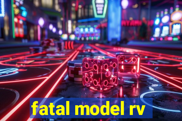 fatal model rv