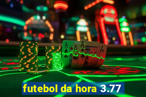 futebol da hora 3.77