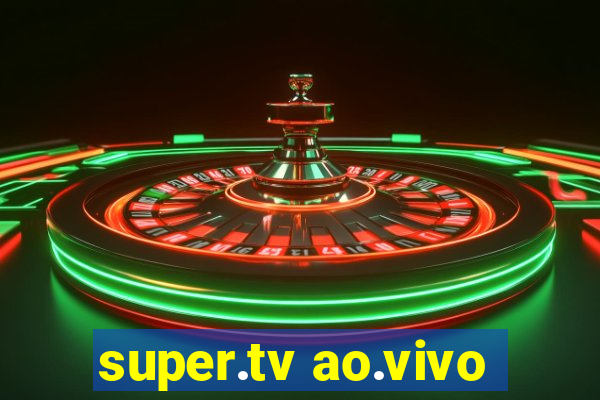 super.tv ao.vivo