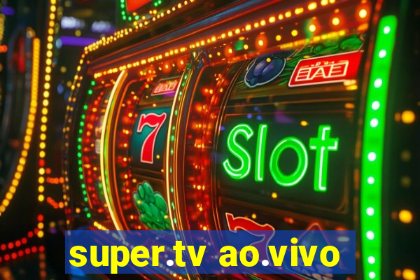 super.tv ao.vivo