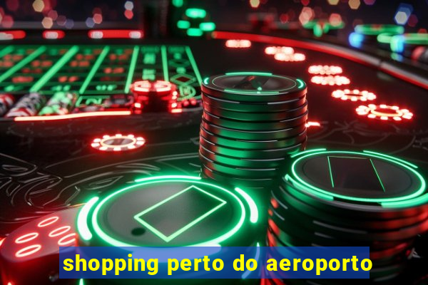 shopping perto do aeroporto