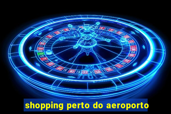 shopping perto do aeroporto