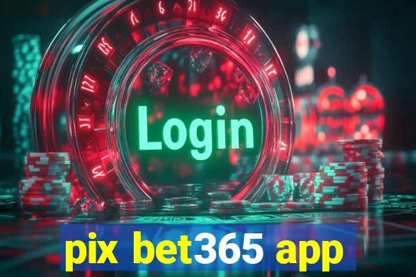 pix bet365 app