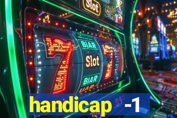 handicap -1 primeiro tempo