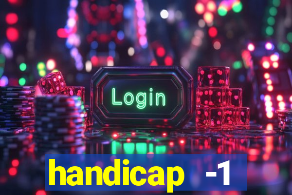 handicap -1 primeiro tempo