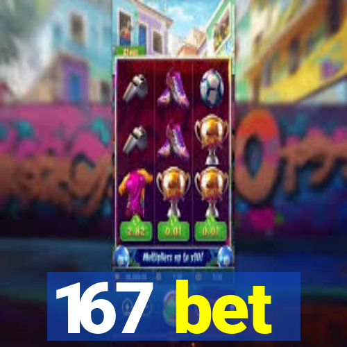 167 bet