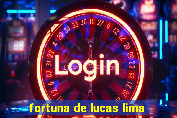 fortuna de lucas lima