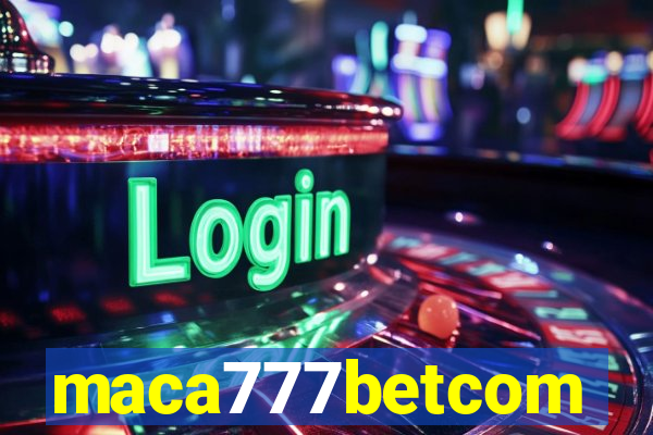 maca777betcom