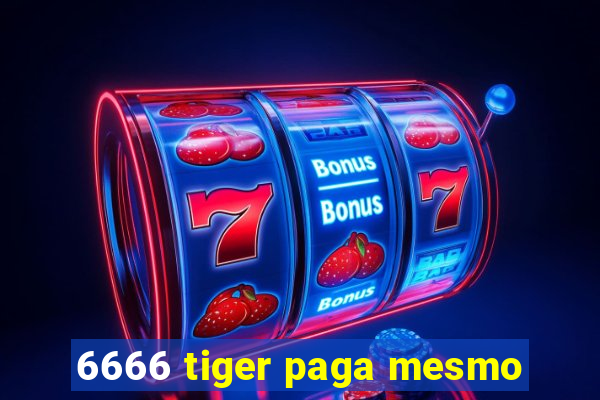 6666 tiger paga mesmo