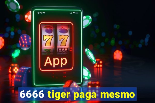 6666 tiger paga mesmo