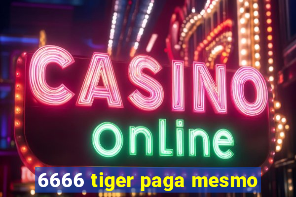 6666 tiger paga mesmo