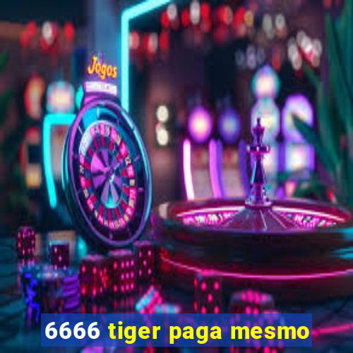 6666 tiger paga mesmo