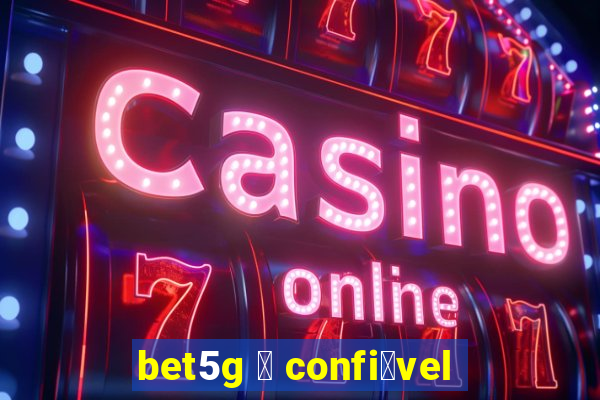 bet5g 茅 confi谩vel