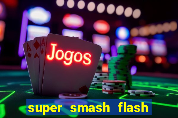 super smash flash 2 completo no jogos 360