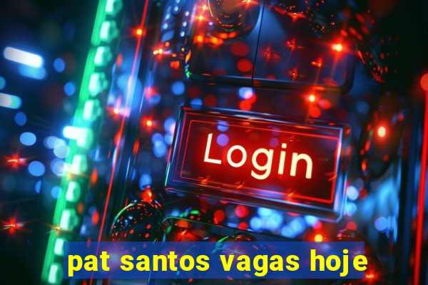 pat santos vagas hoje