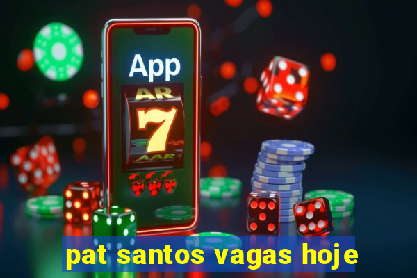 pat santos vagas hoje