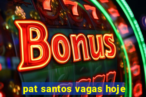 pat santos vagas hoje