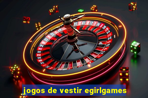 jogos de vestir egirlgames