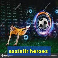 assistir heroes