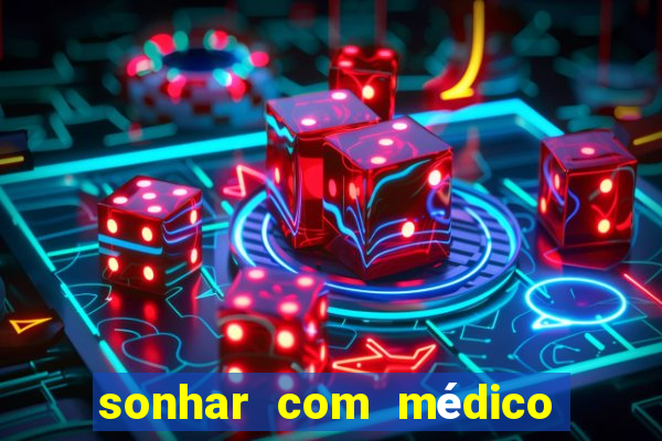 sonhar com médico no jogo do bicho