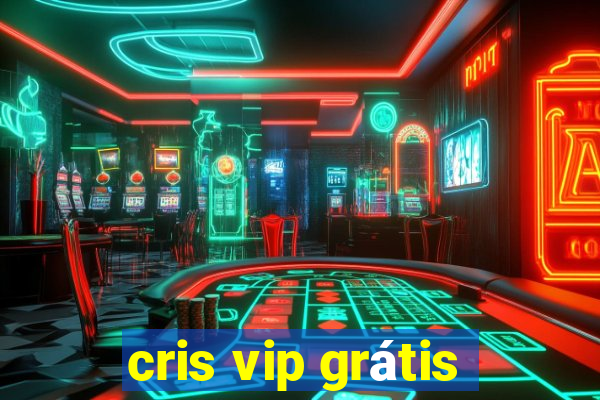 cris vip grátis