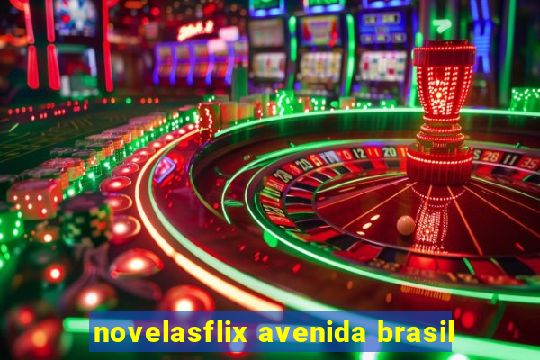 novelasflix avenida brasil