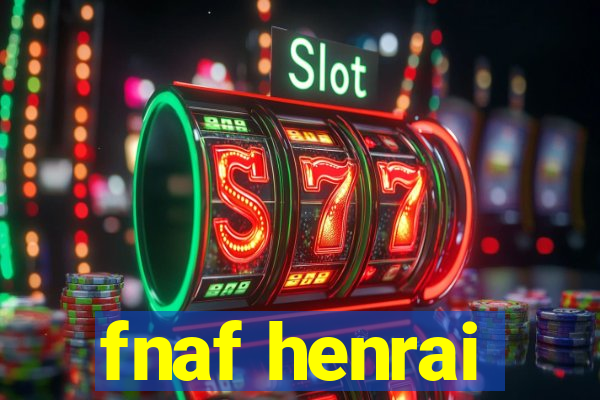 fnaf henrai