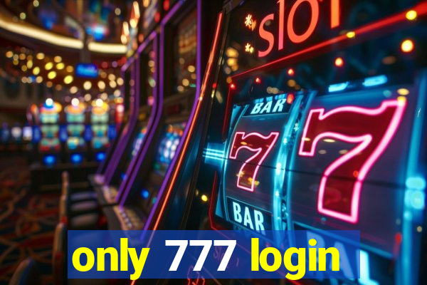 only 777 login