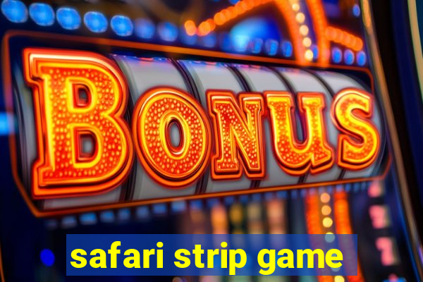 safari strip game