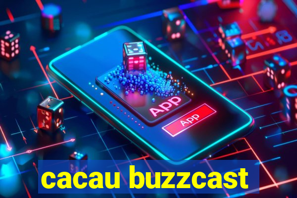 cacau buzzcast