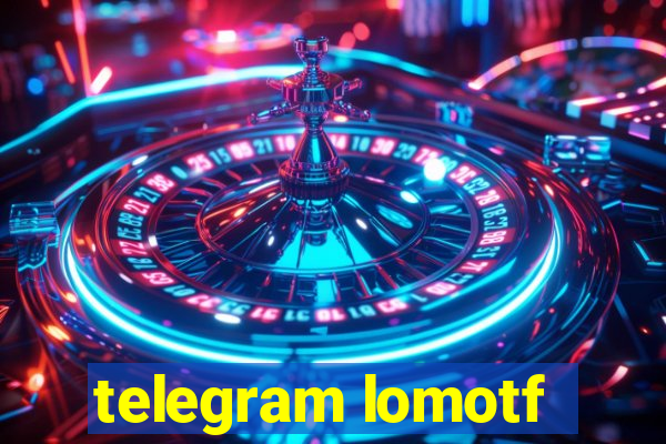 telegram lomotf