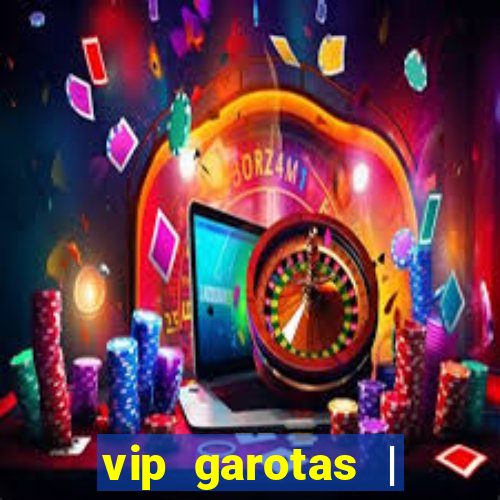 vip garotas | acompanhantes santa maria