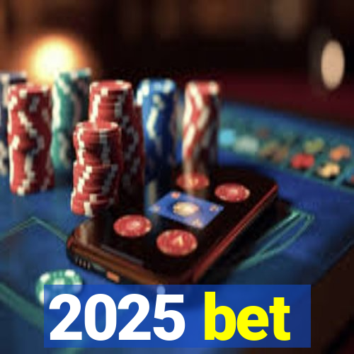 2025 bet