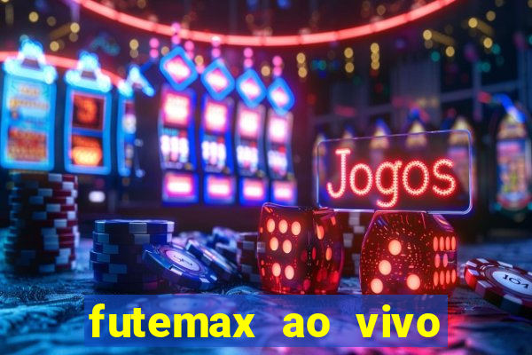 futemax ao vivo futebol ao vivo