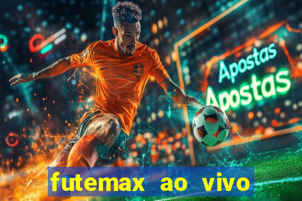 futemax ao vivo futebol ao vivo