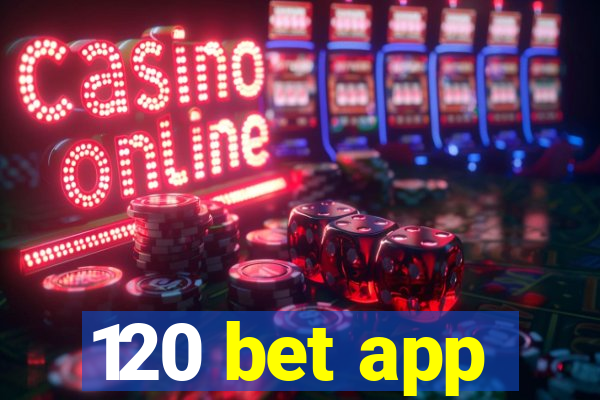 120 bet app