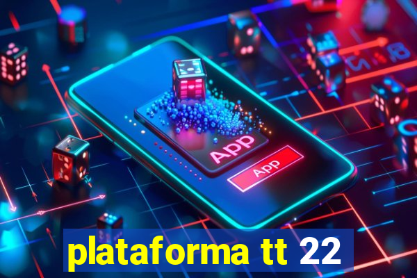 plataforma tt 22