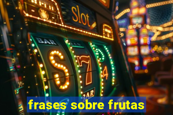 frases sobre frutas