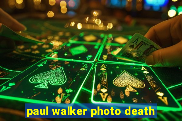 paul walker photo death