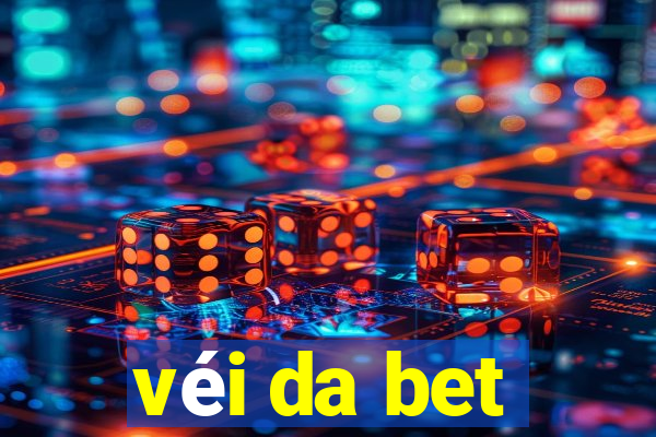 véi da bet