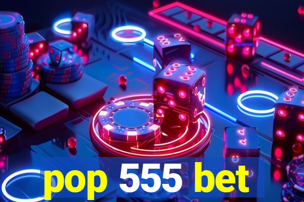 pop 555 bet